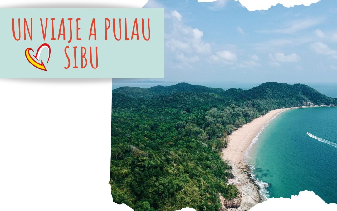 Un Viaje a Pulau Sibu